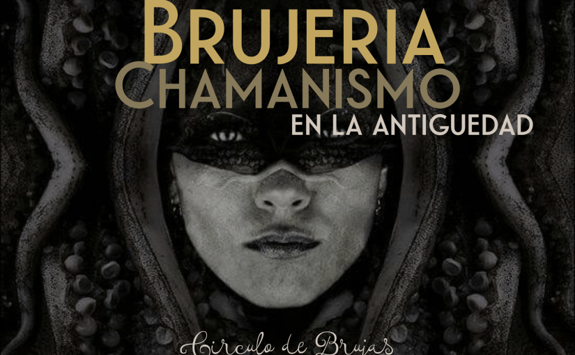 Brujería y Chamanismo en la antigüedad